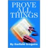 Prove All Things door garfield gregoire
