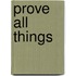 Prove All Things