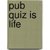 Pub Quiz Is Life