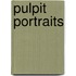 Pulpit Portraits