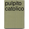 Pulpito Catolico by . Anonymous