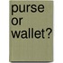 Purse Or Wallet?