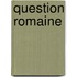 Question Romaine