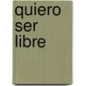 Quiero Ser Libre door Tesha P. de Martinez Baez