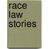 Race Law Stories