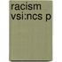 Racism Vsi:ncs P