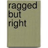 Ragged But Right by Lynn Abbott