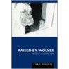 Raised By Wolves door Chris Roberts