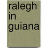 Ralegh in Guiana door Barrett Wendell
