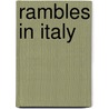 Rambles In Italy by Theodore Lyman