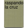 Raspando La Cruz door Rafael Spregelburd