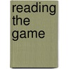 Reading The Game door Tom Palmer