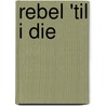Rebel 'Til I Die by Stephen Clements