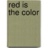 Red Is The Color