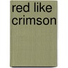 Red Like Crimson by Janice Thompson