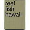 Reef Fish Hawaii by John P. Hoover
