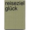 Reiseziel Glück door Bea Engelmann