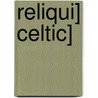 Reliqui] Celtic] by Alexander Cameron