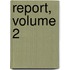 Report, Volume 2