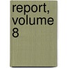 Report, Volume 8 door Commission United States.