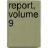 Report, Volume 9