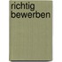 Richtig bewerben