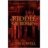 Riddle Of Berlin door Cym Lowell