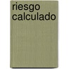 Riesgo Calculado door Katherine Neville