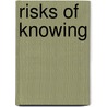 Risks of Knowing by Karen Zelan