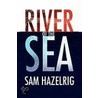 River Of The Sea by Sam Hazelrig
