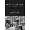 Robbing The Jews by Martin Dean