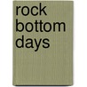 Rock Bottom Days by Harry Katz