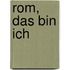 Rom, das bin ich