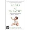 Roots of Empathy door Mary Gordon