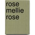 Rose Mellie Rose
