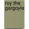 Roy The Gargoyle by Roym Johnson