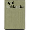 Royal Highlander by James Anton