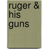Ruger & His Guns door R.L. Wilson