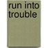 Run Into Trouble