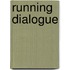 Running Dialogue