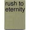 Rush To Eternity by D.H. Caldwell
