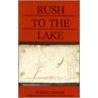Rush to the Lake by Forrest Gander