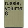 Russie, Volume 8 door Alfred Rambaud