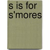 S Is for S'Mores door Helen Foster James