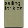 Sailing For Kids by Steve Kibble
