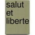 Salut et Liberte