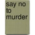 Say No to Murder