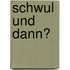 Schwul und dann?