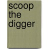 Scoop The Digger by David Wojtowycz