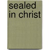 Sealed In Christ door John M. Mulder